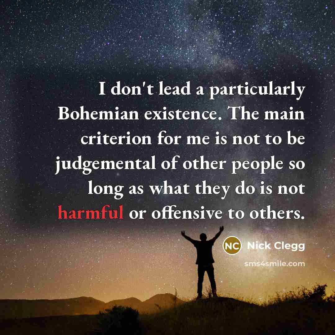 “I don't lead a particularly Bohemian existence. The main criterion…” quote by Nick Clegg