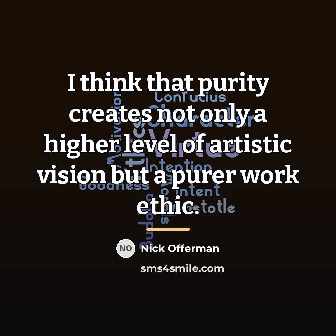 “I think that purity creates not only a higher level…” quote by Nick Offerman