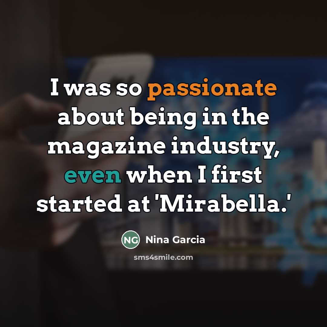 “I was so passionate about being in the magazine industry,…” quote by Nina Garcia