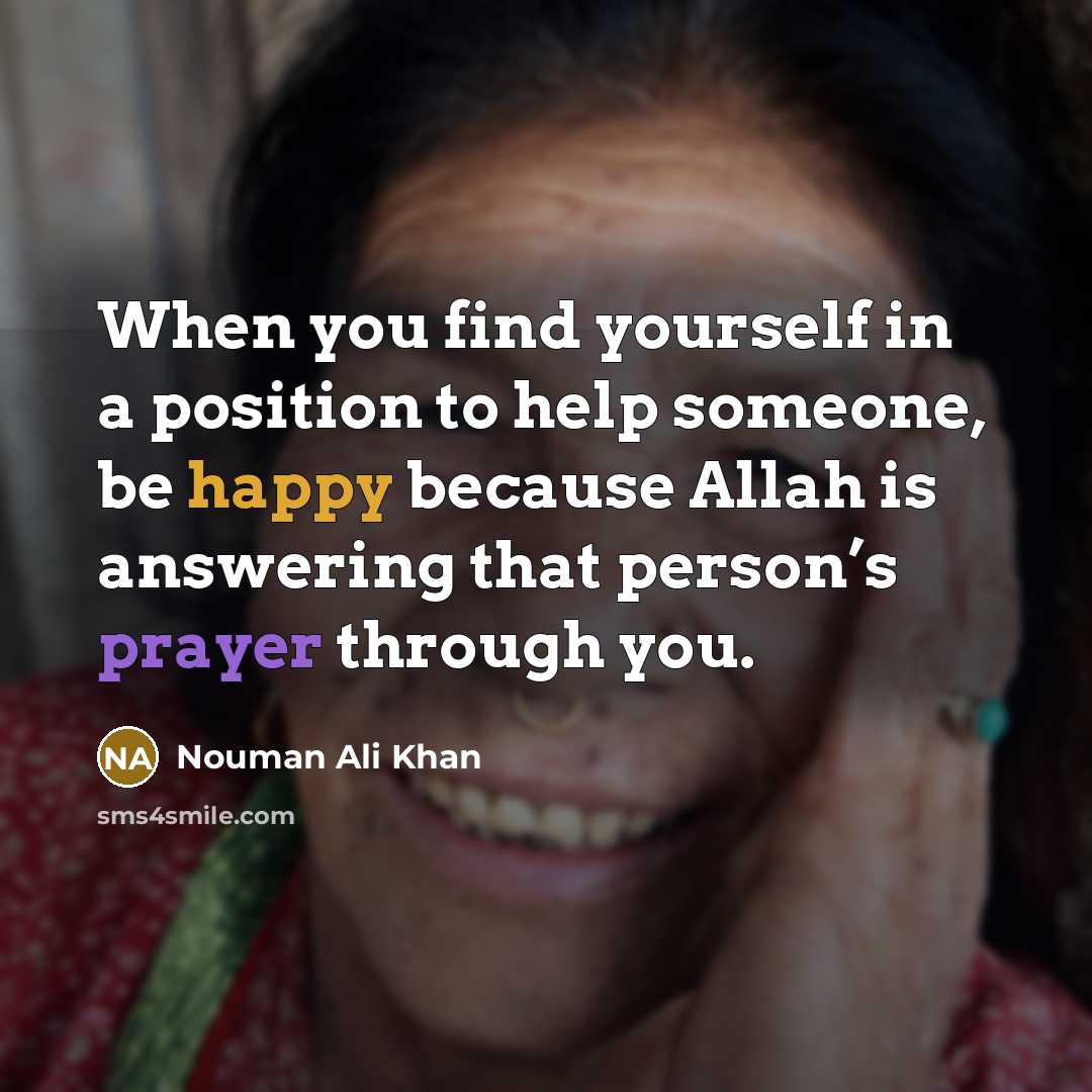 “When you find yourself in a position to help someone,…” quote by Nouman Ali Khan