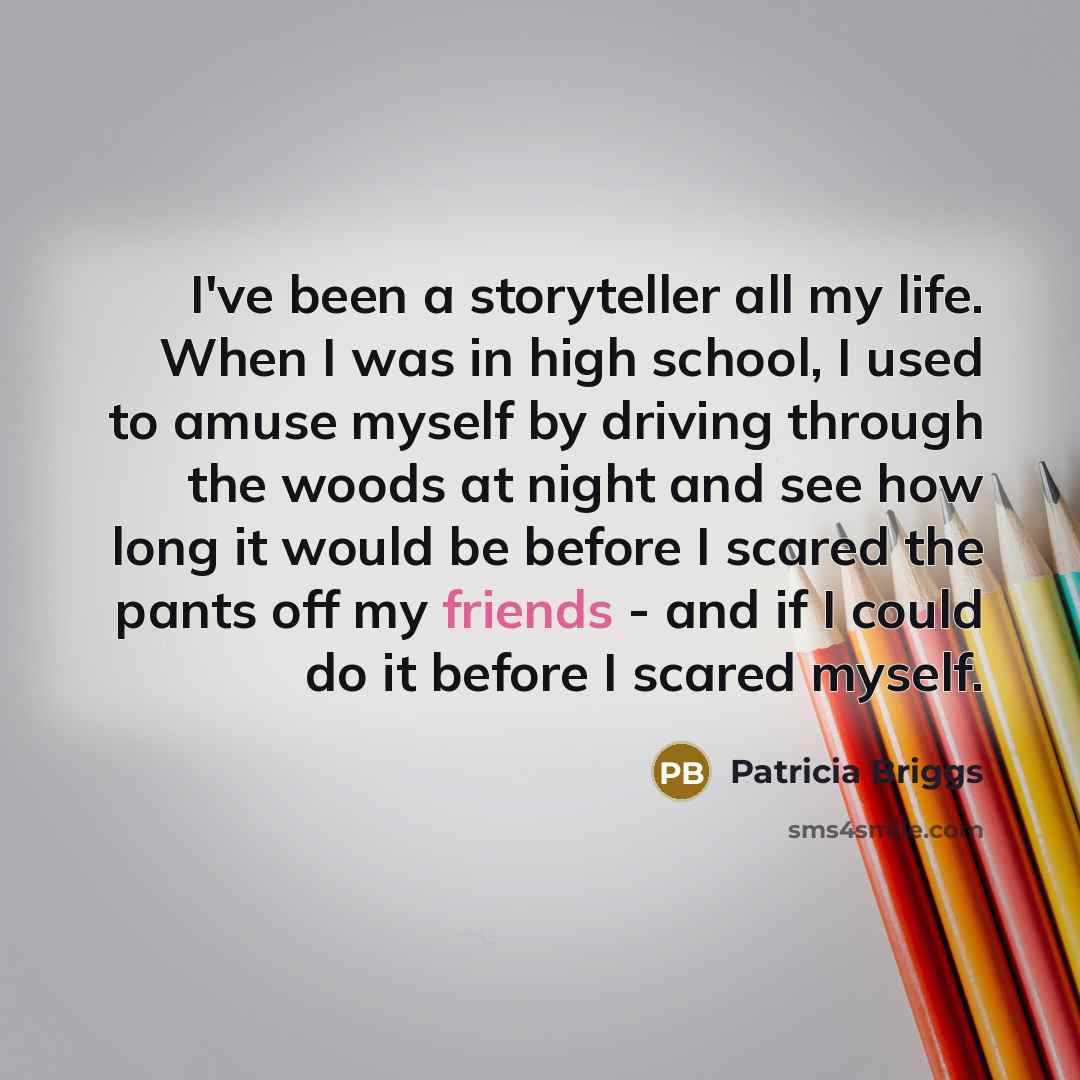 “I've been a storyteller all my life. When I was…” quote by Patricia Briggs