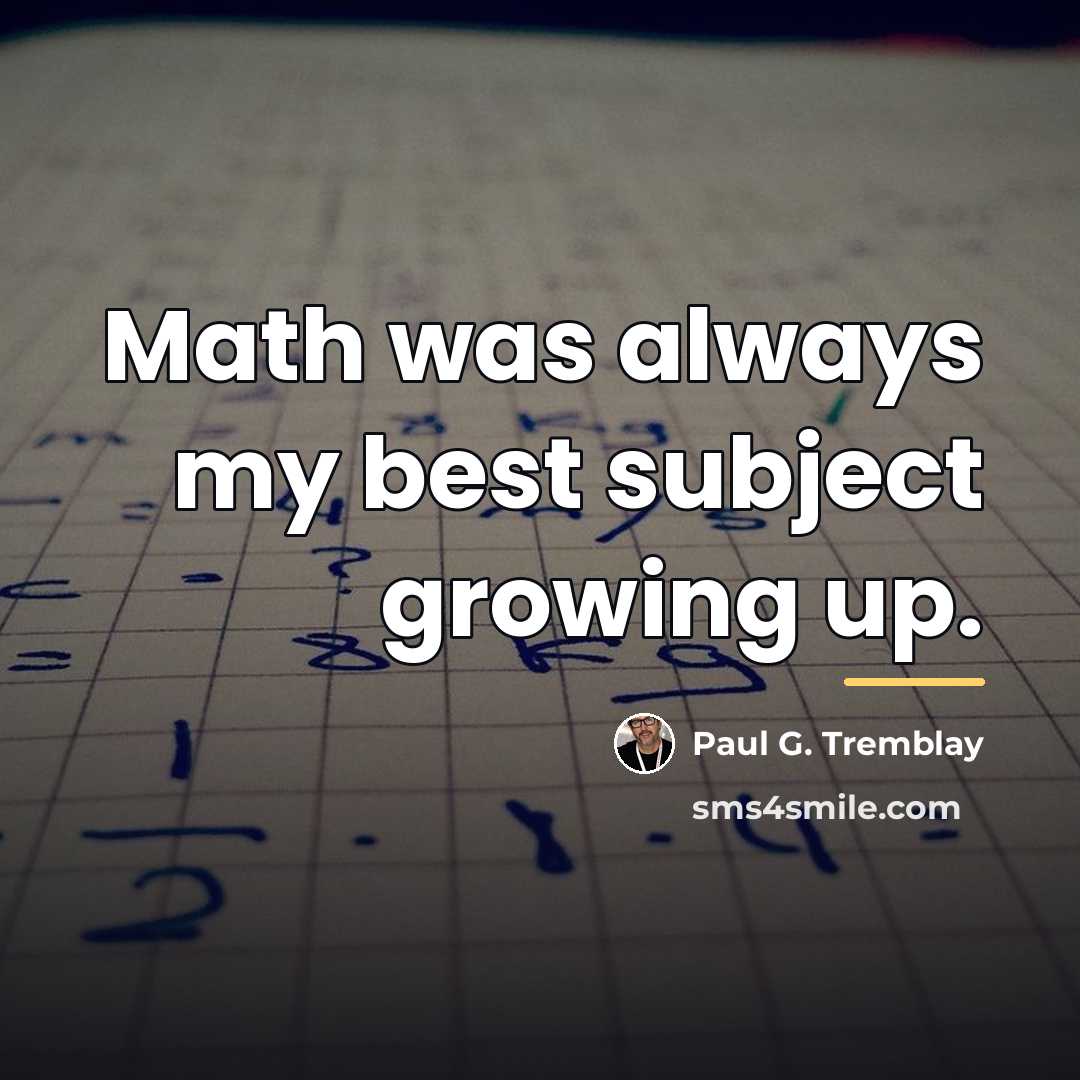 “Math was always my best subject growing up.…” quote by Paul G. Tremblay