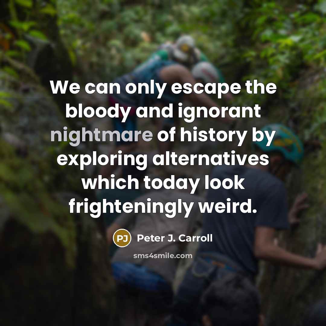 “We can only escape the bloody and ignorant nightmare of…” quote by Peter J. Carroll