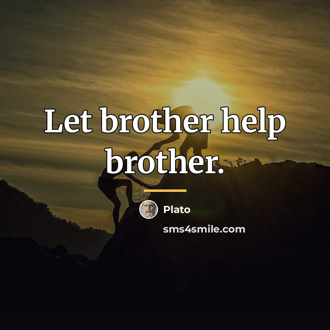 “Let brother help brother.…” quote by Plato