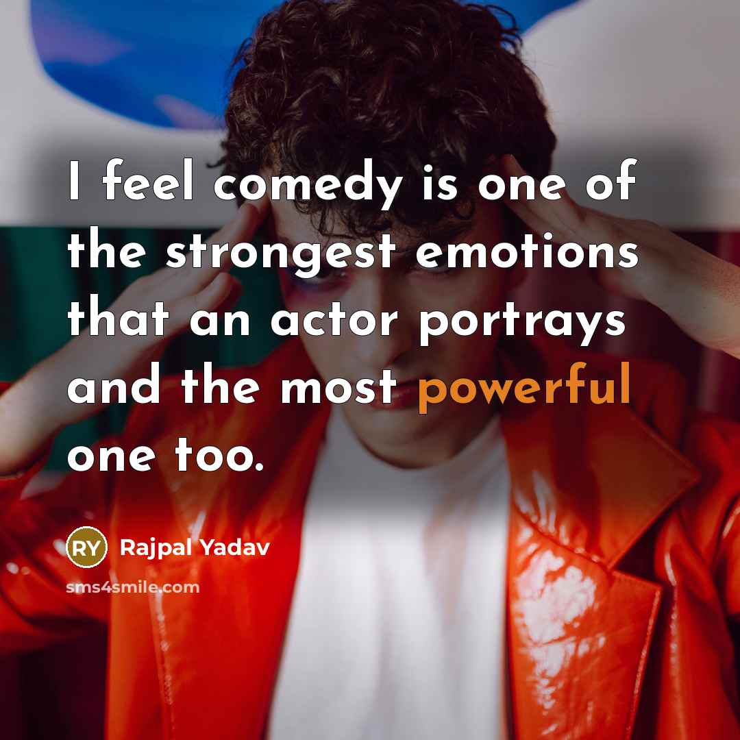 “I feel comedy is one of the strongest emotions that…” quote by Rajpal Yadav