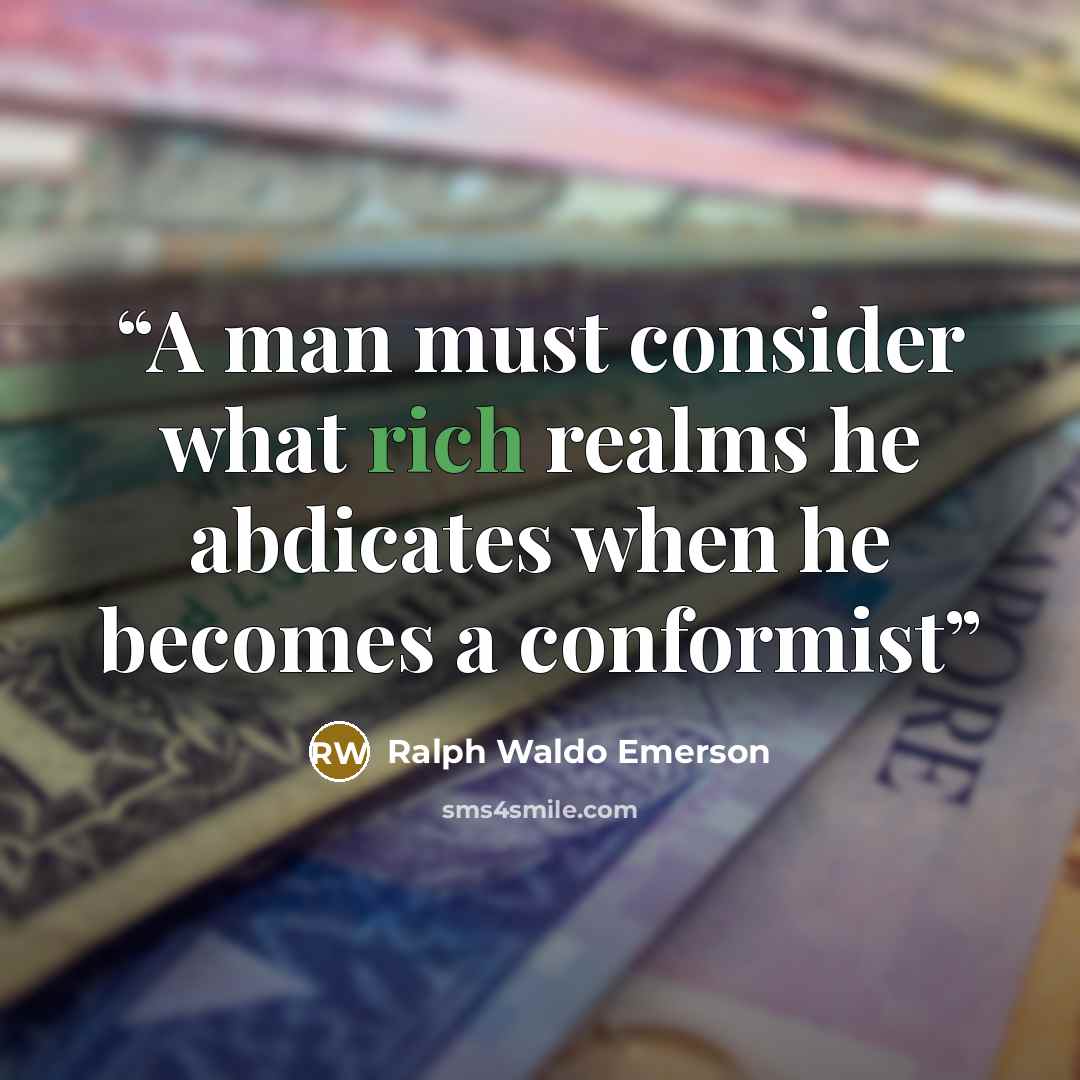“A man must consider what rich realms he abdicates when he becomes a conformist” quote by Ralph Waldo Emerson