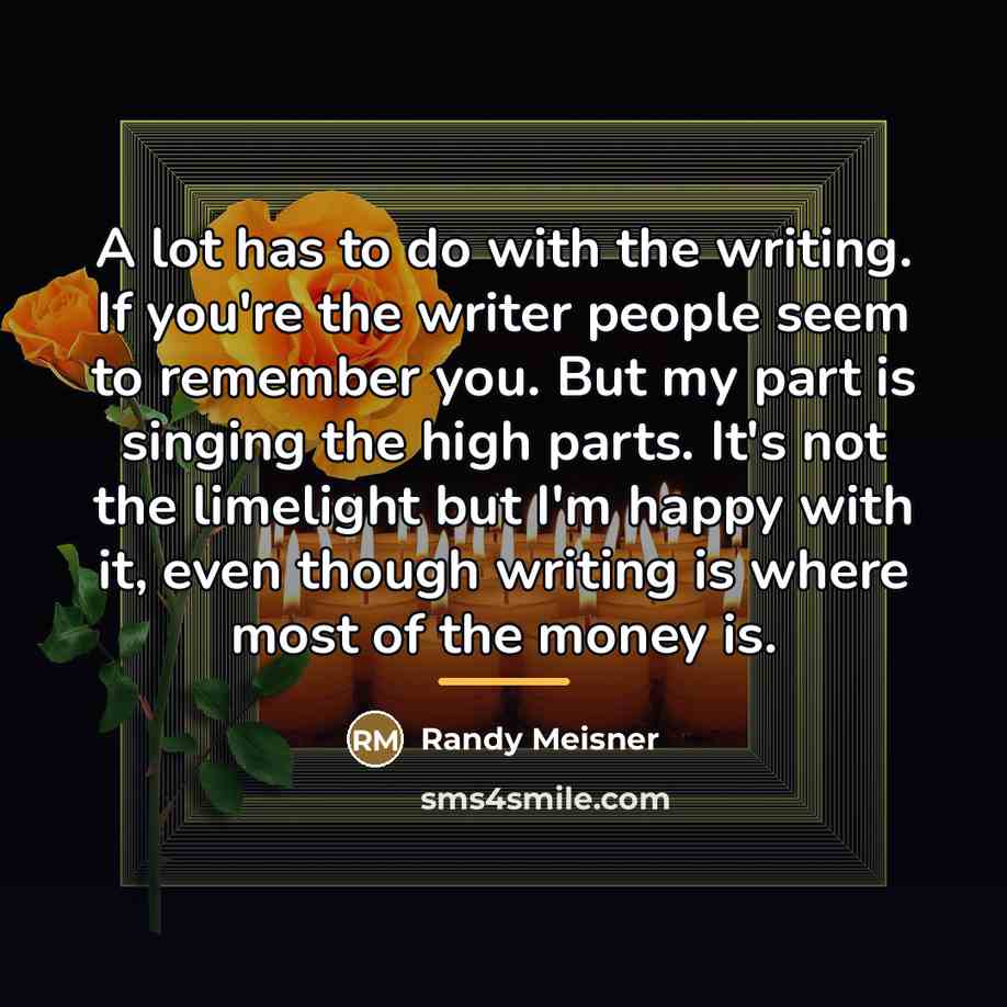 “A lot has to do with the writing. If you're…” quote by Randy Meisner