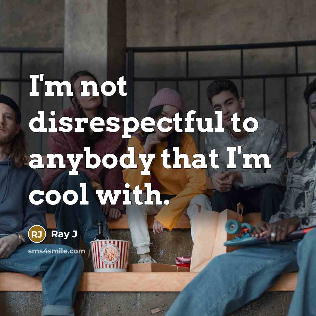 “I'm not disrespectful to anybody that I'm cool with.…” quote by Ray J