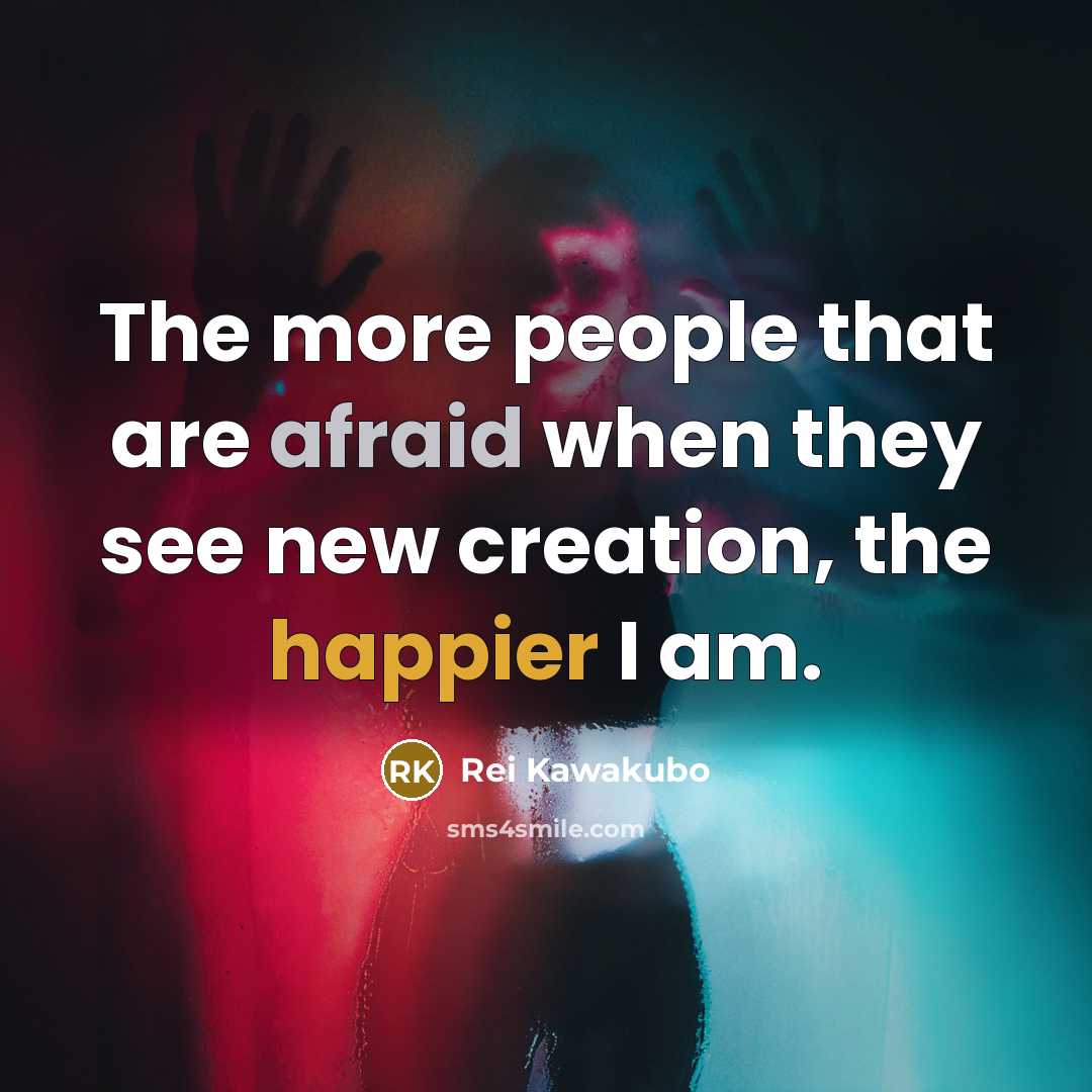 “The more people that are afraid when they see new creation, the happier I am.” quote by Rei Kawakubo
