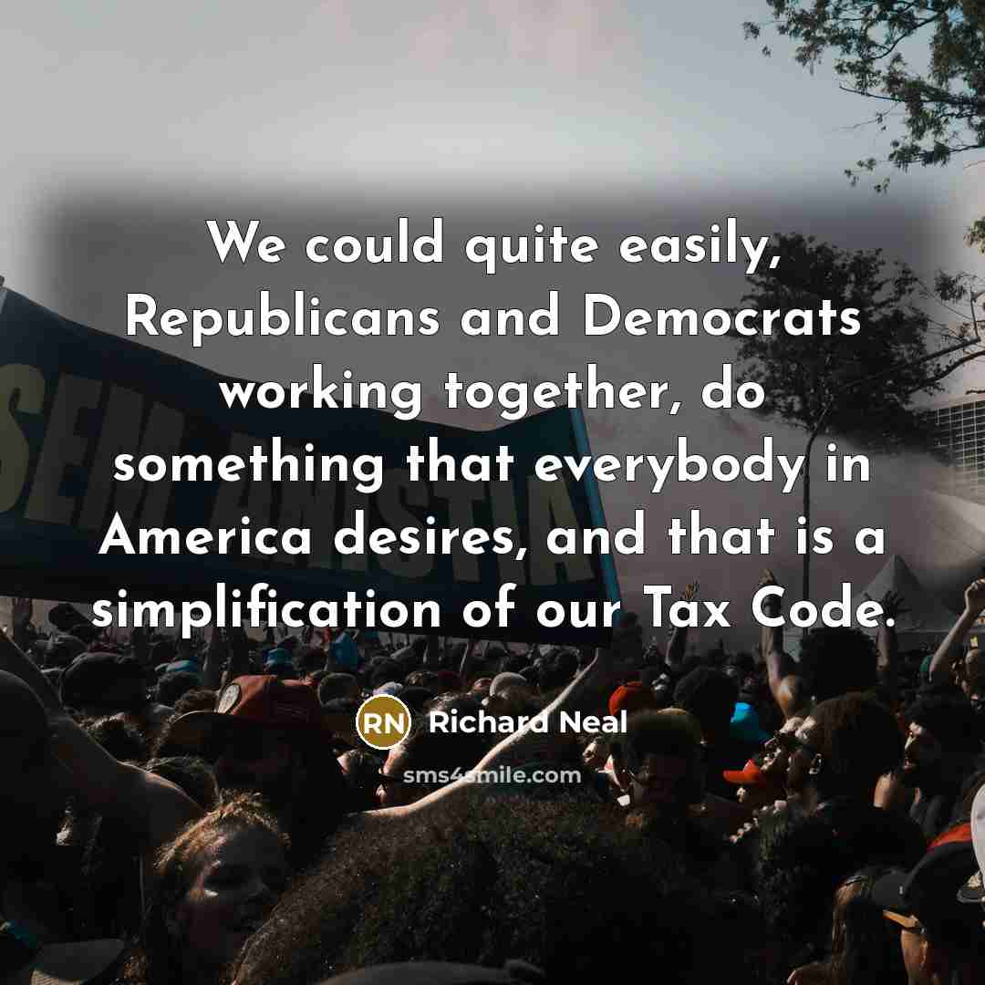 “We could quite easily, Republicans and Democrats working together, do…” quote by Richard Neal