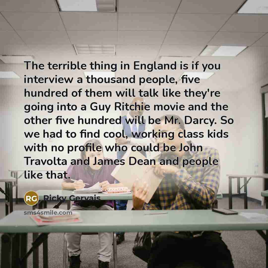 “The terrible thing in England is if you interview a…” quote by Ricky Gervais