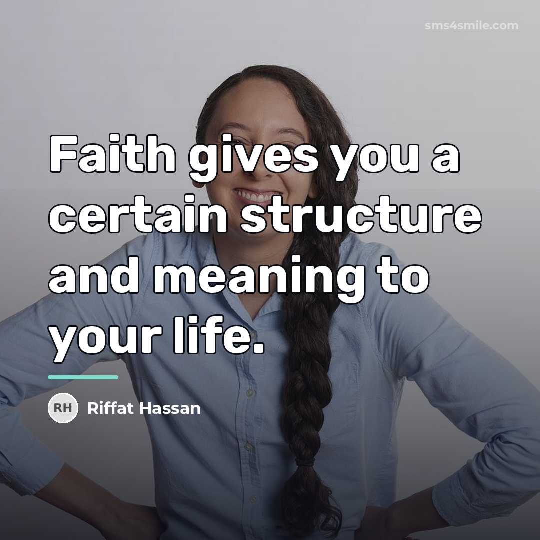“Faith gives you a certain structure and meaning to your…” quote by Riffat Hassan
