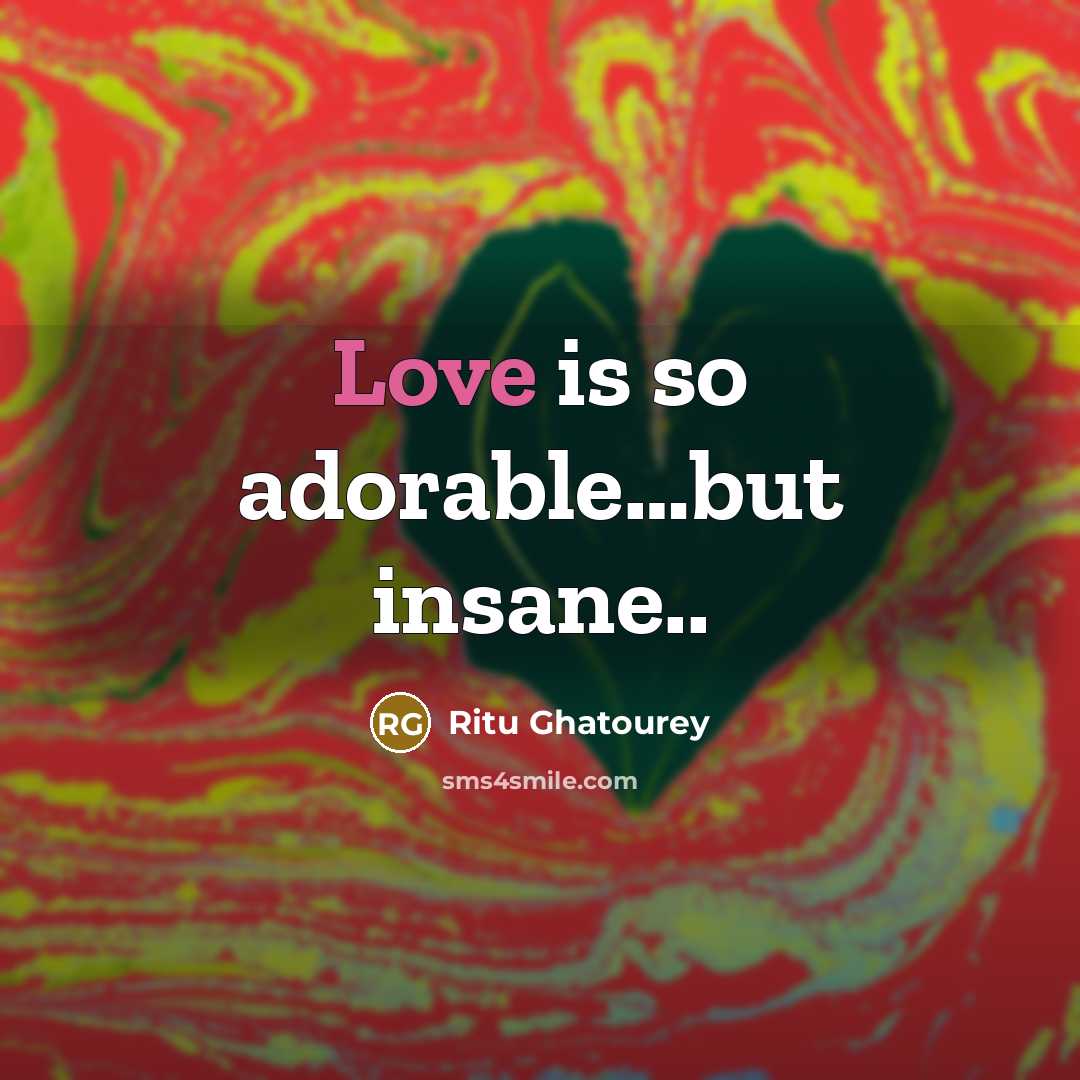 “Love is so adorable…but insane..” quote by Ritu Ghatourey