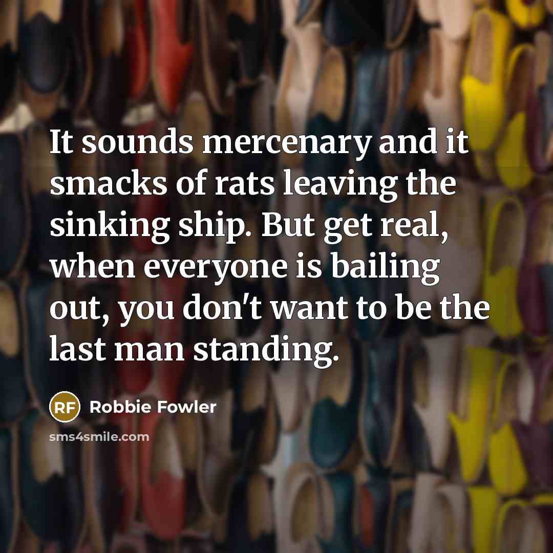 “It sounds mercenary and it smacks of rats leaving the…” quote by Robbie Fowler