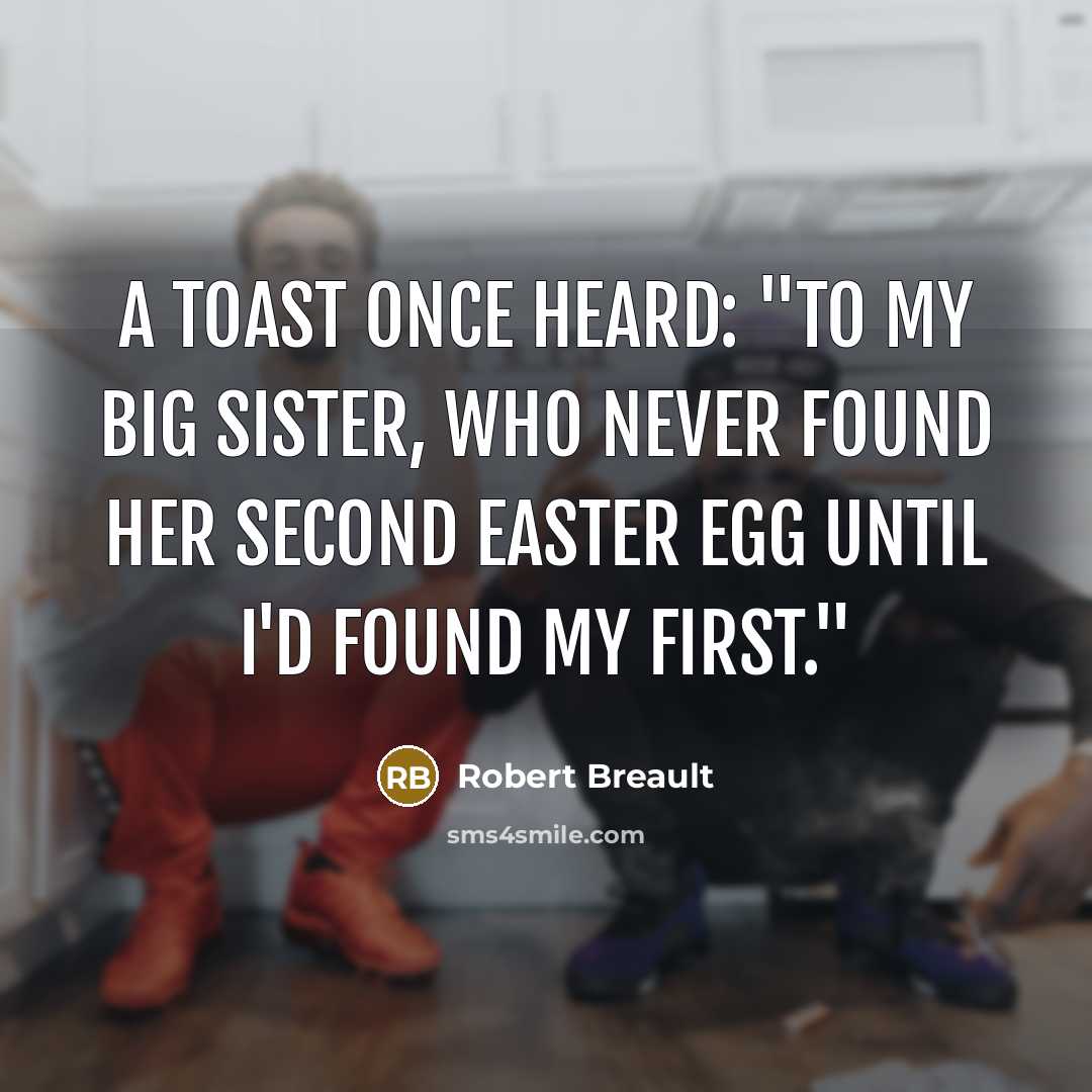 “A toast once heard: "To my big sister, who never…” quote by Robert Breault