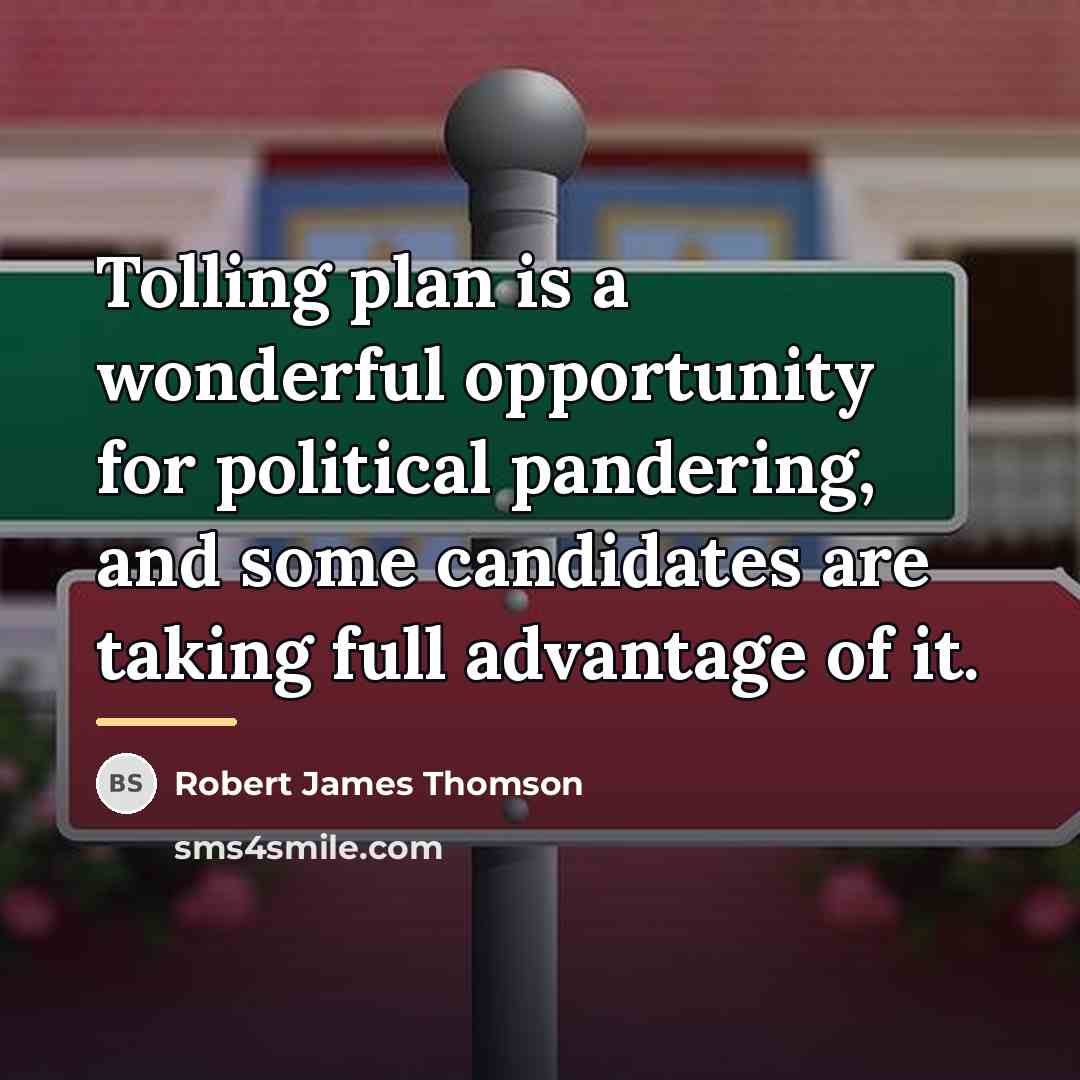 “Tolling plan is a wonderful opportunity for political pandering, and…” quote by Robert James Thomson