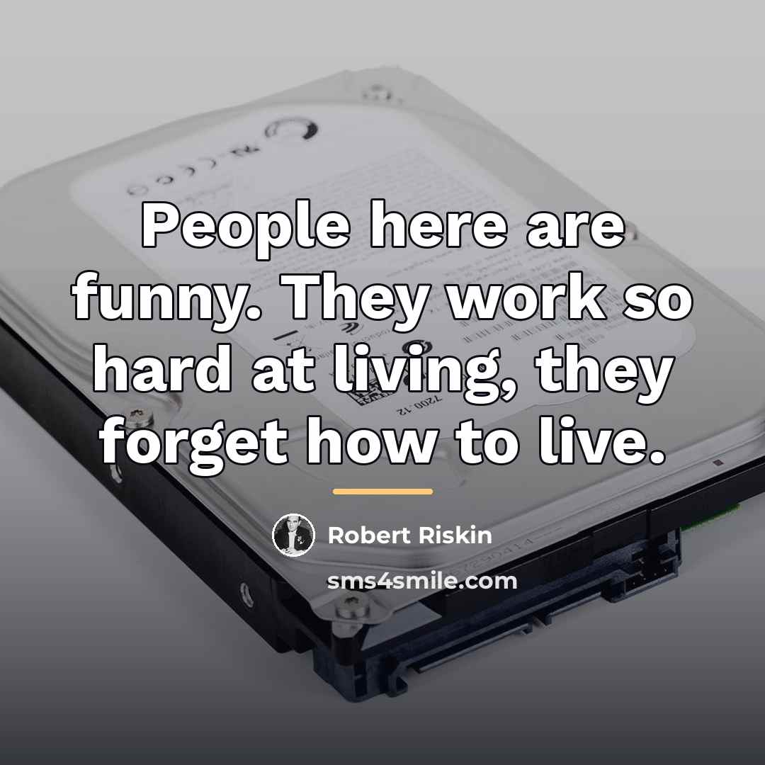 “People here are funny. They work so hard at living,…” quote by Robert Riskin