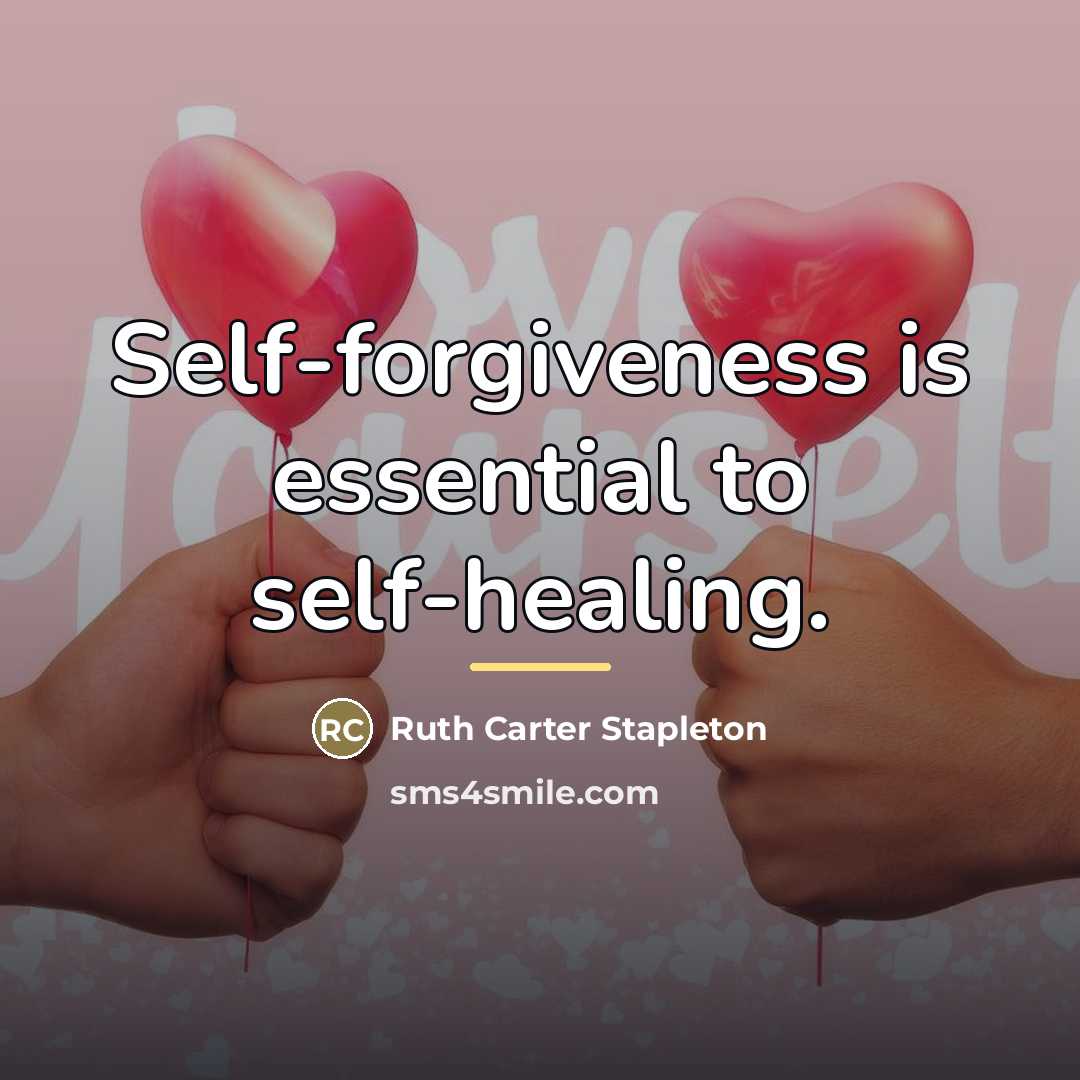 “Self-forgiveness is essential to self-healing.…” quote by Ruth Carter Stapleton