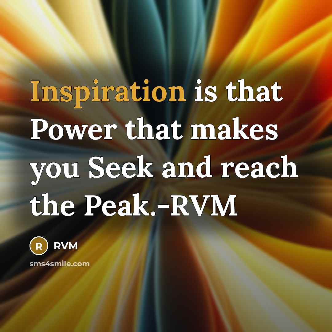 “Inspiration is that Power that makes you Seek and reach…” quote by RVM