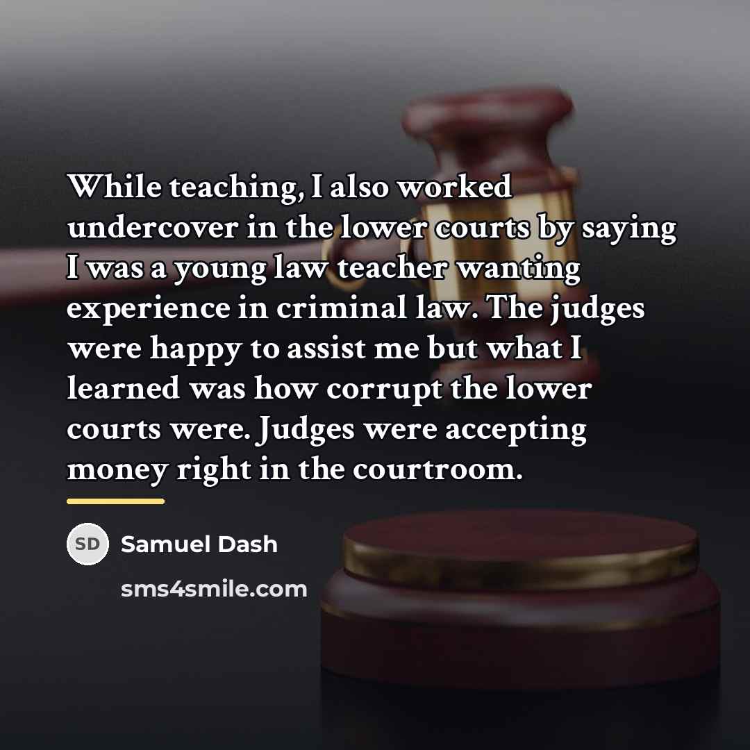 “While teaching, I also worked undercover in the lower courts…” quote by Samuel Dash