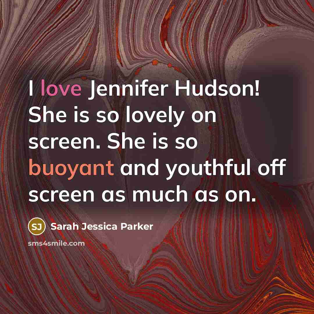 “I love Jennifer Hudson! She is so lovely on screen.…” quote by Sarah Jessica Parker