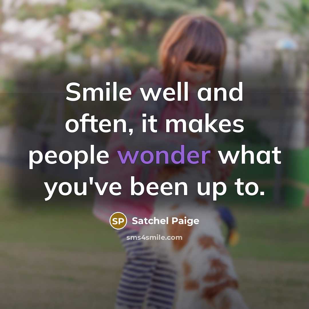 “Smile well and often, it makes people wonder what you've…” quote by Satchel Paige