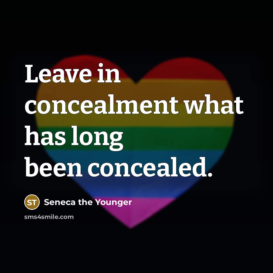 “Leave in concealment what has long been concealed.…” quote by Seneca the Younger