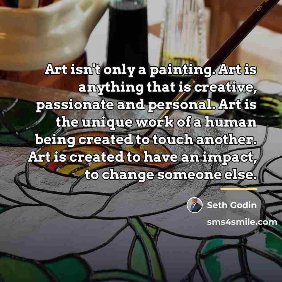 “Art isn't only a painting. Art is anything that is…” quote by Seth Godin
