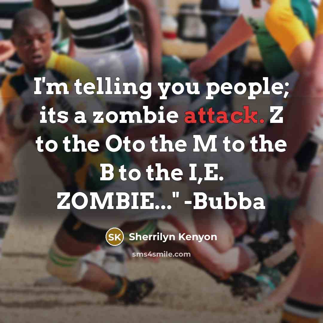 “I'm telling you people; its a zombie attack. Z to…” quote by Sherrilyn Kenyon