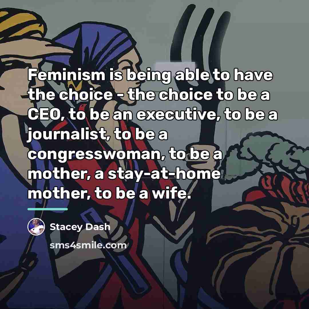 “Feminism is being able to have the choice - the…” quote by Stacey Dash