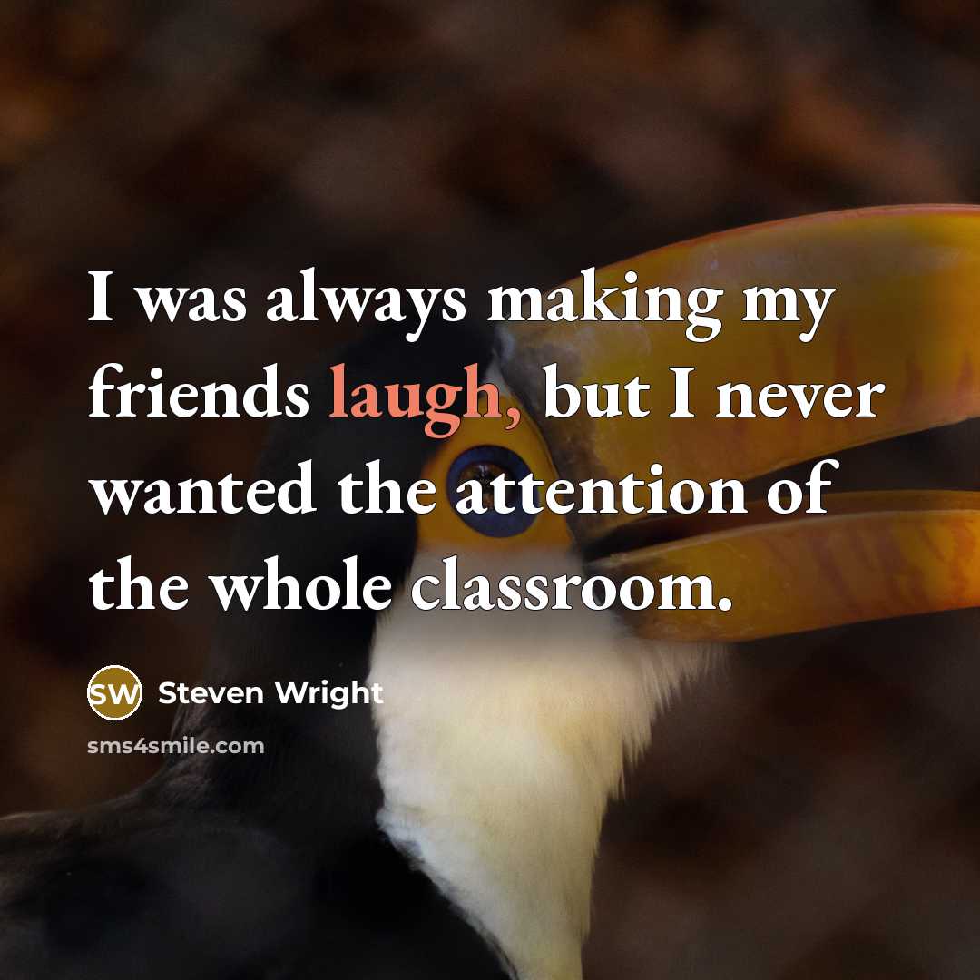 “I was always making my friends laugh, but I never…” quote by Steven Wright