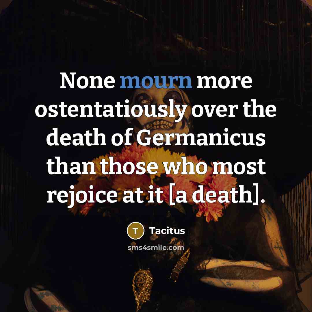 “None mourn more ostentatiously over the death of Germanicus than…” quote by Tacitus