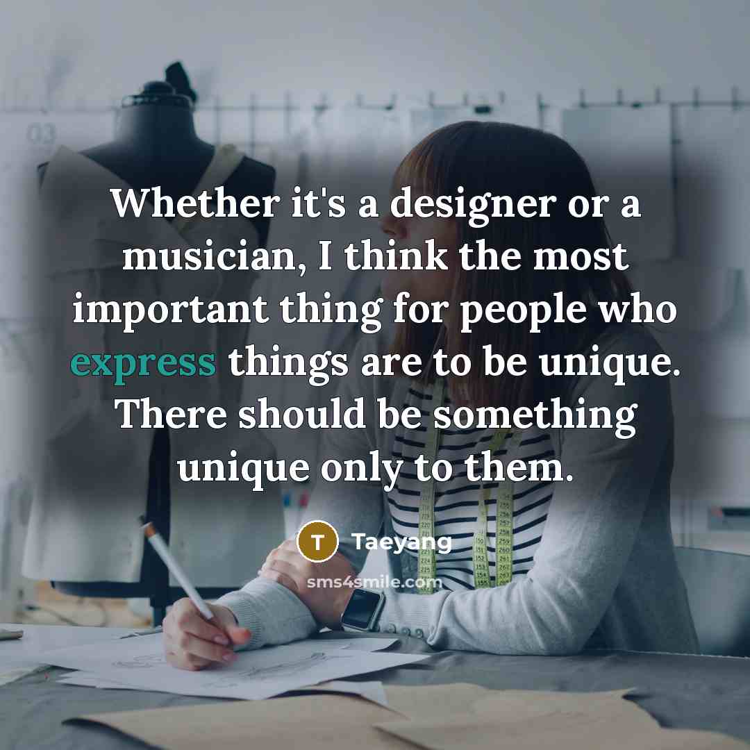 “Whether it's a designer or a musician, I think the…” quote by Taeyang