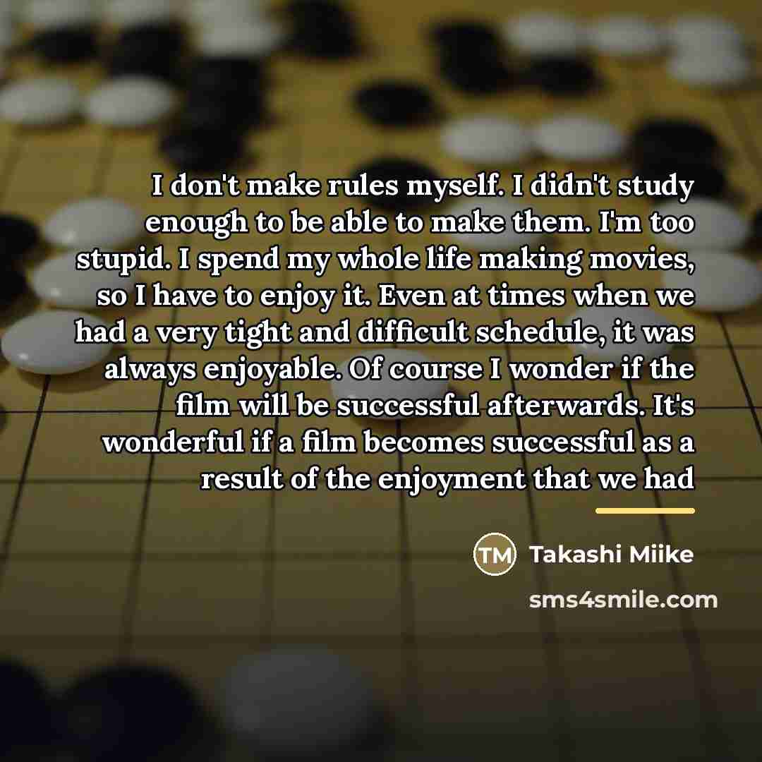 “I don't make rules myself. I didn't study enough to…” quote by Takashi Miike