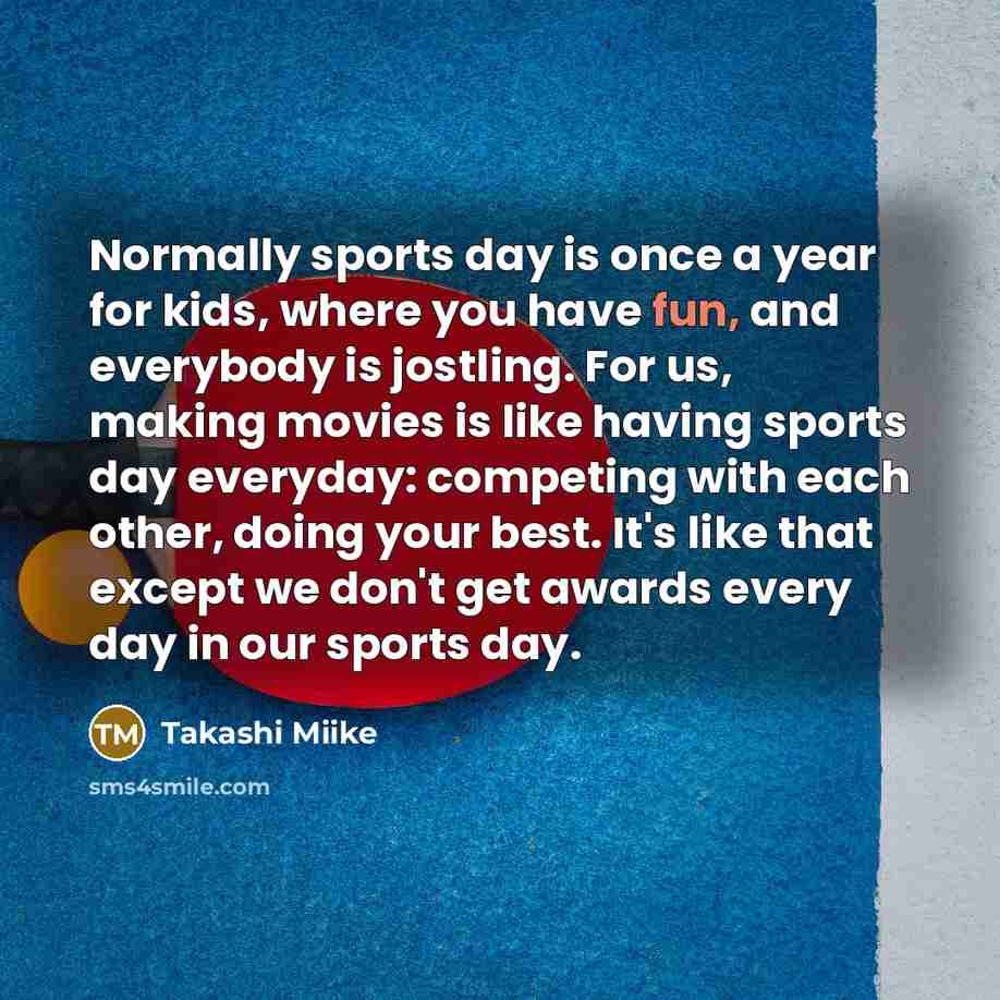 “Normally sports day is once a year for kids, where…” quote by Takashi Miike