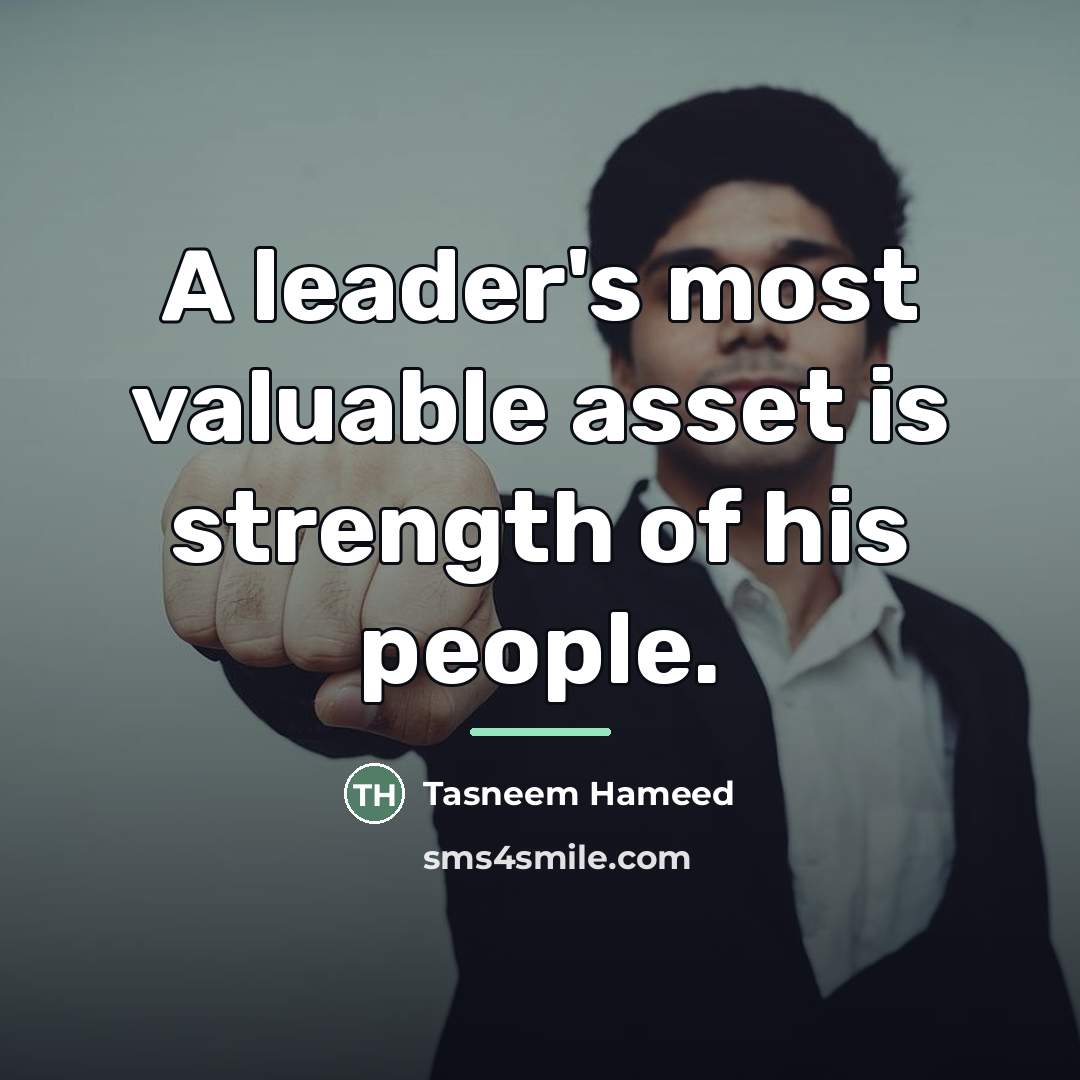 “A leader's most valuable asset is strength of his people.…” quote by Tasneem Hameed