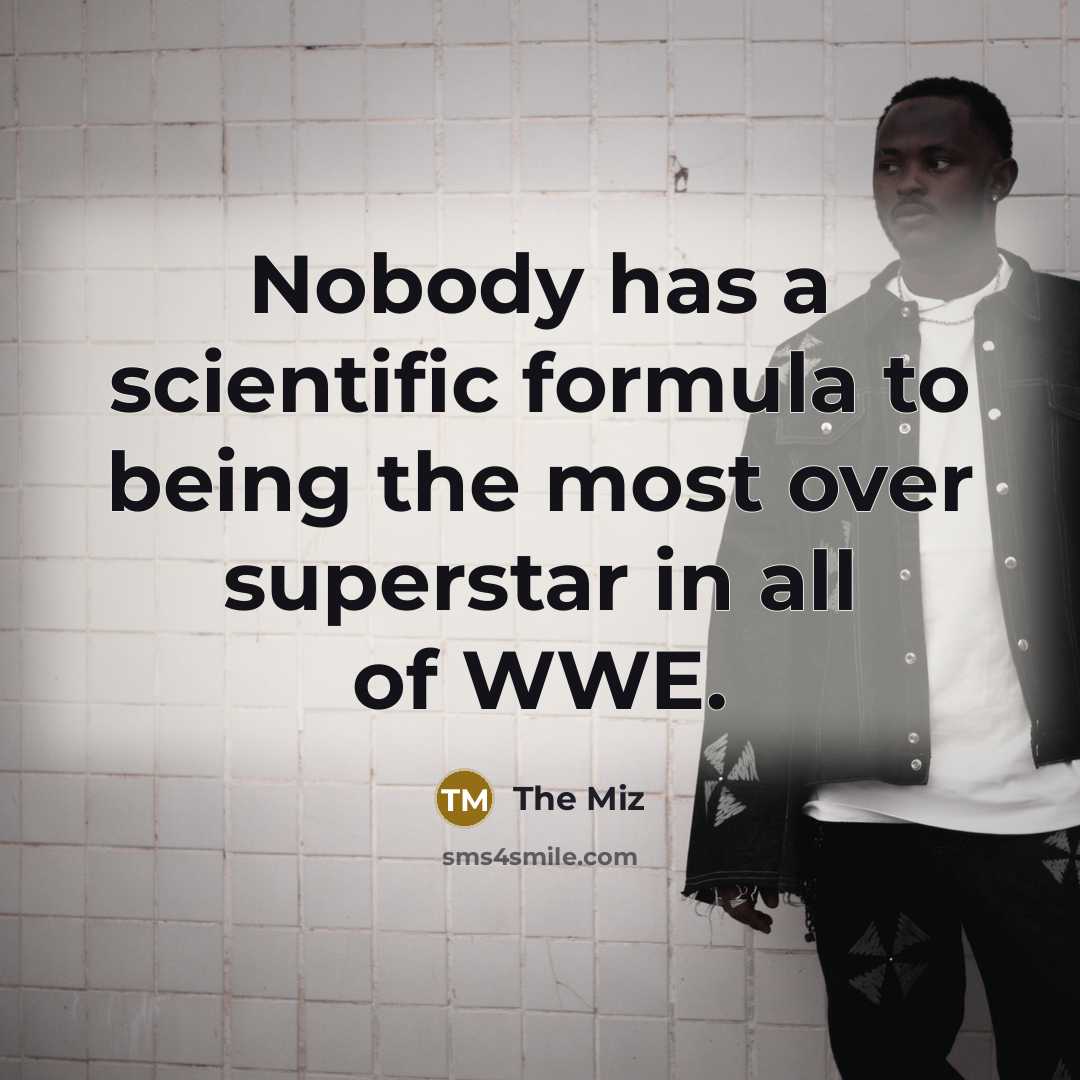 “Nobody has a scientific formula to being the most over…” quote by The Miz