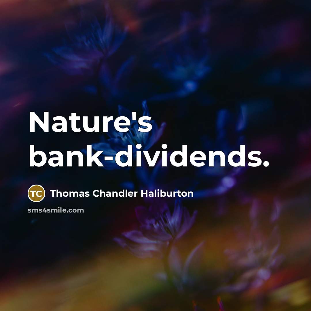 “Nature's bank-dividends.…” quote by Thomas Chandler Haliburton