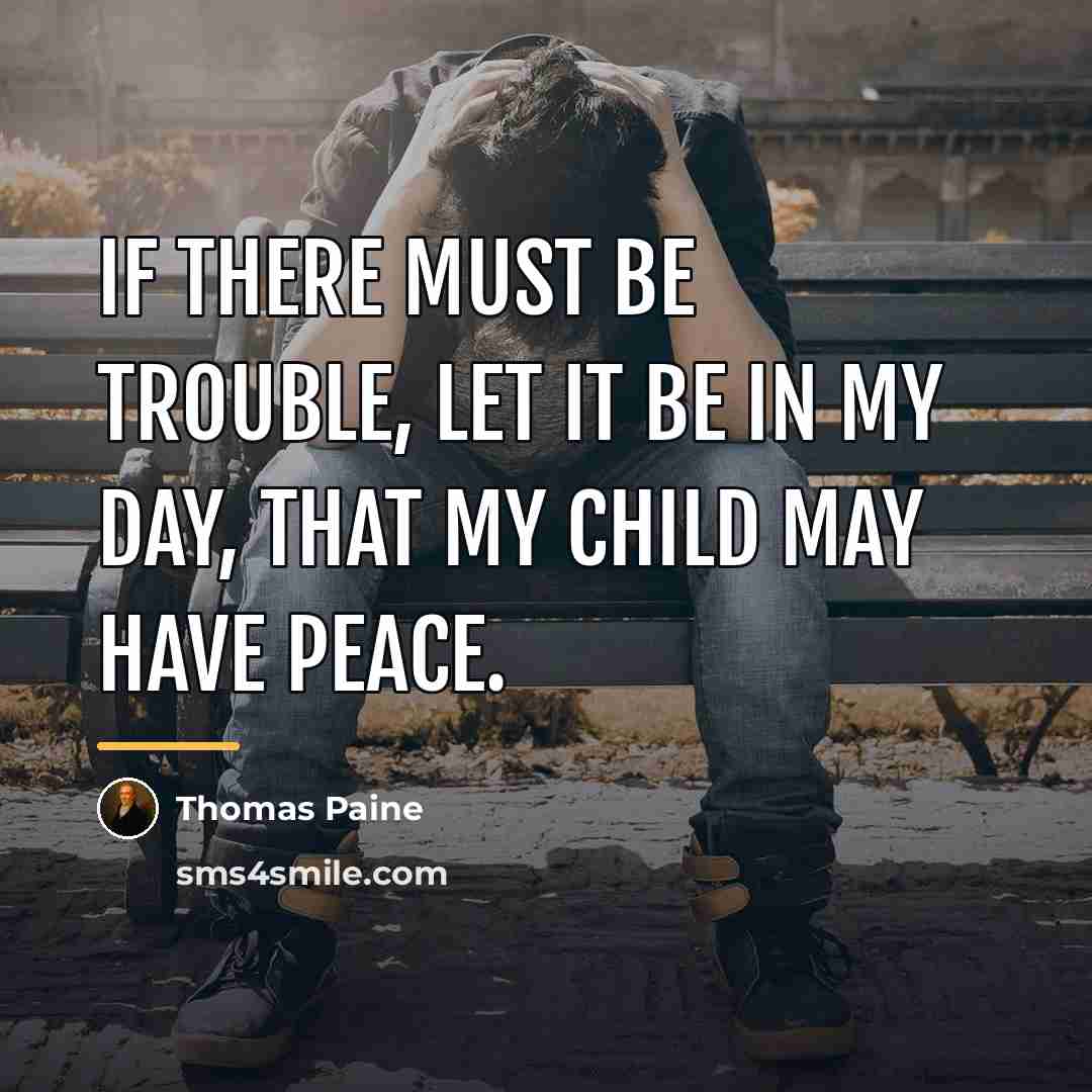 “If there must be trouble, let it be in my…” quote by Thomas Paine
