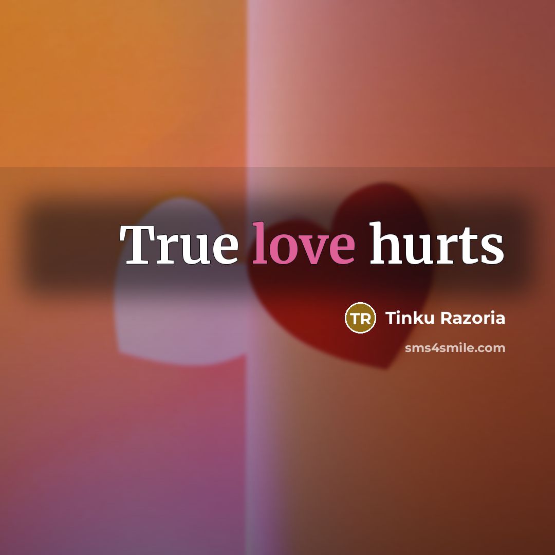 “True love hurts…” quote by Tinku Razoria