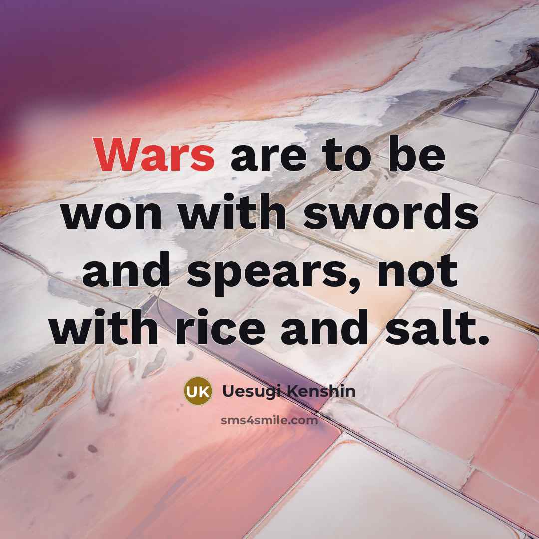 “Wars are to be won with swords and spears, not…” quote by Uesugi Kenshin