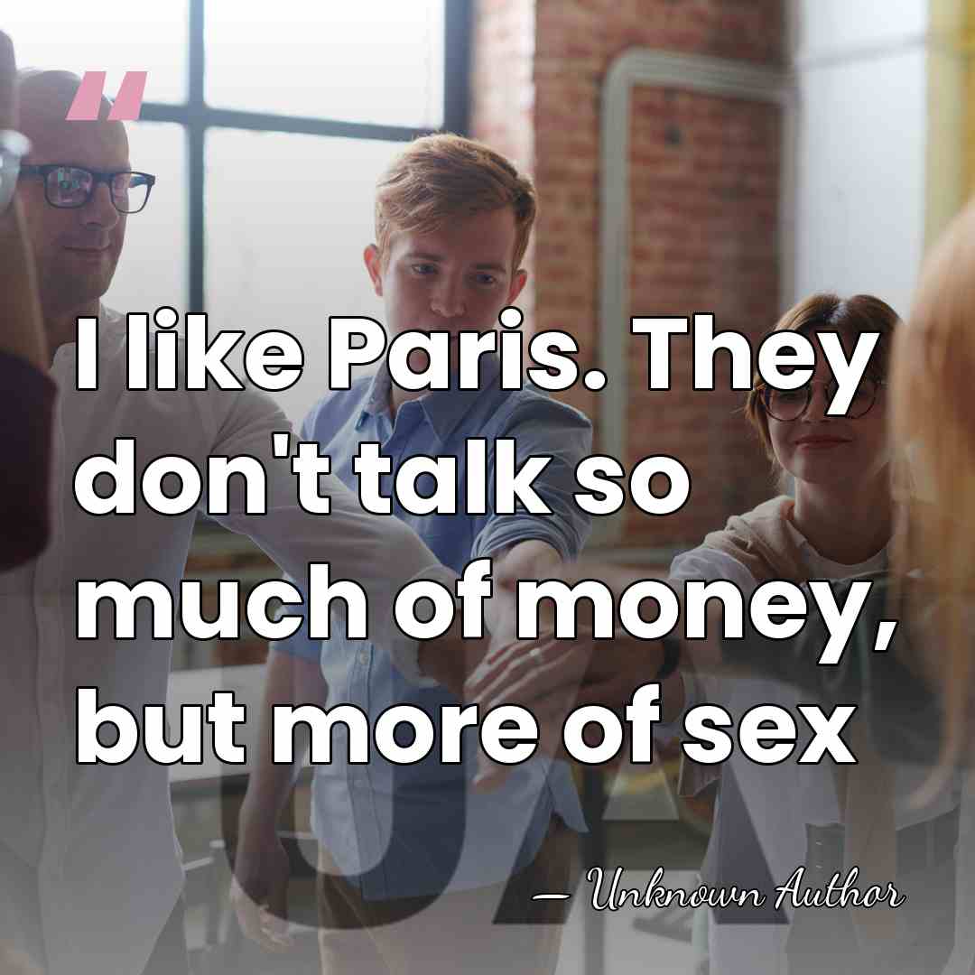 I like Paris. They don't talk so much of money, but more&hellip; - Vera de Bosset