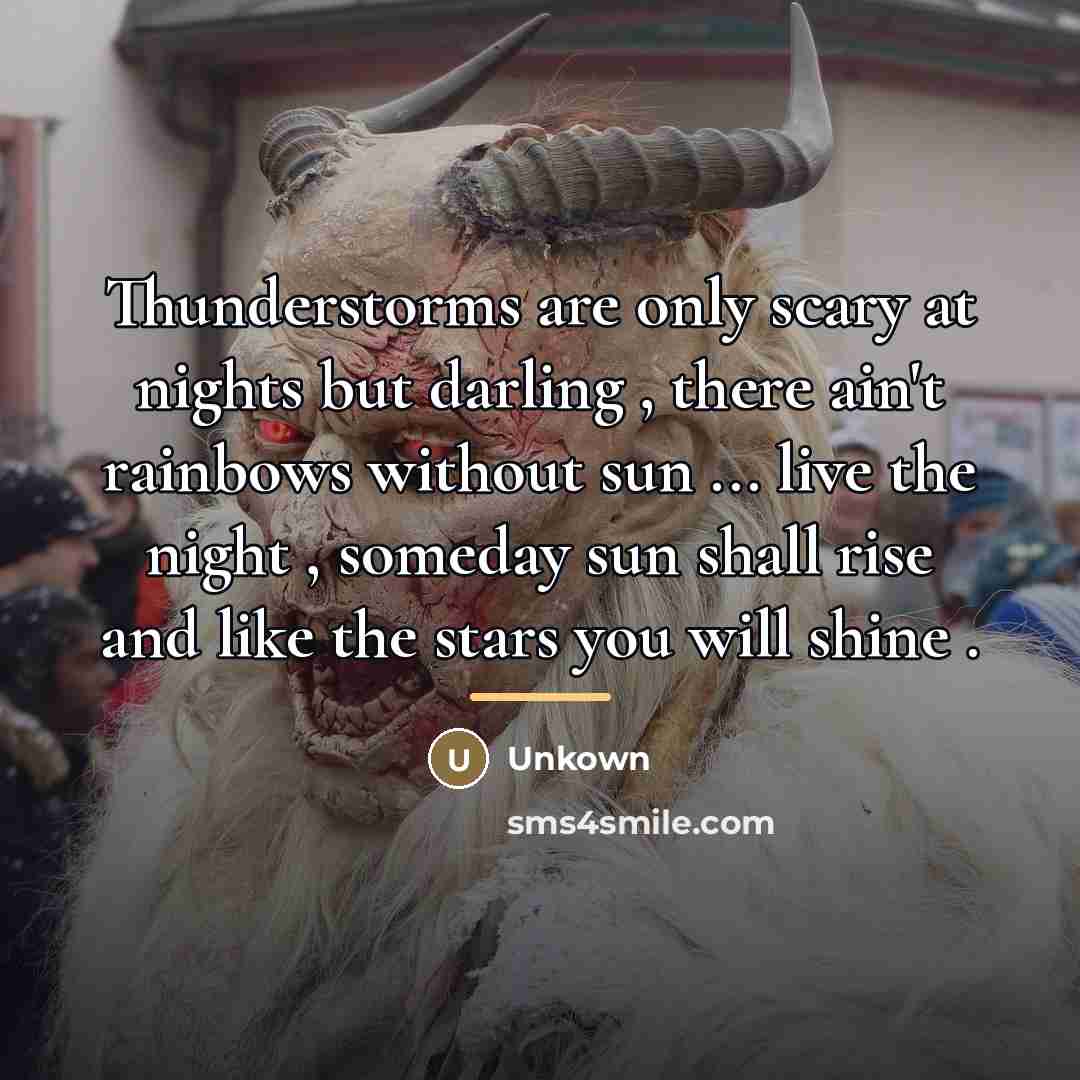 “Thunderstorms are only scary at nights but darling , there…” quote by Unkown