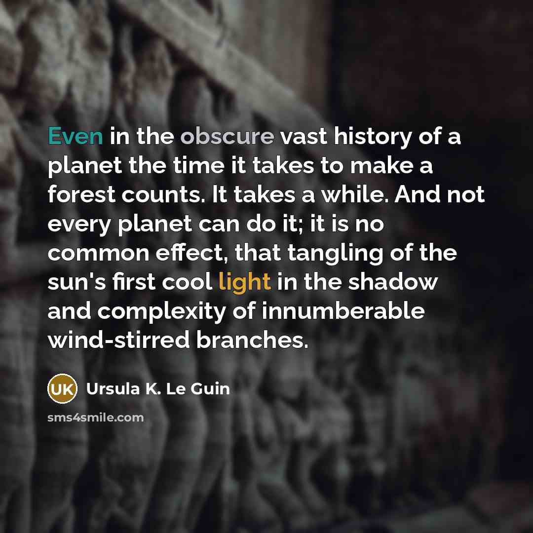 “Even in the obscure vast history of a planet the…” quote by Ursula K. Le Guin