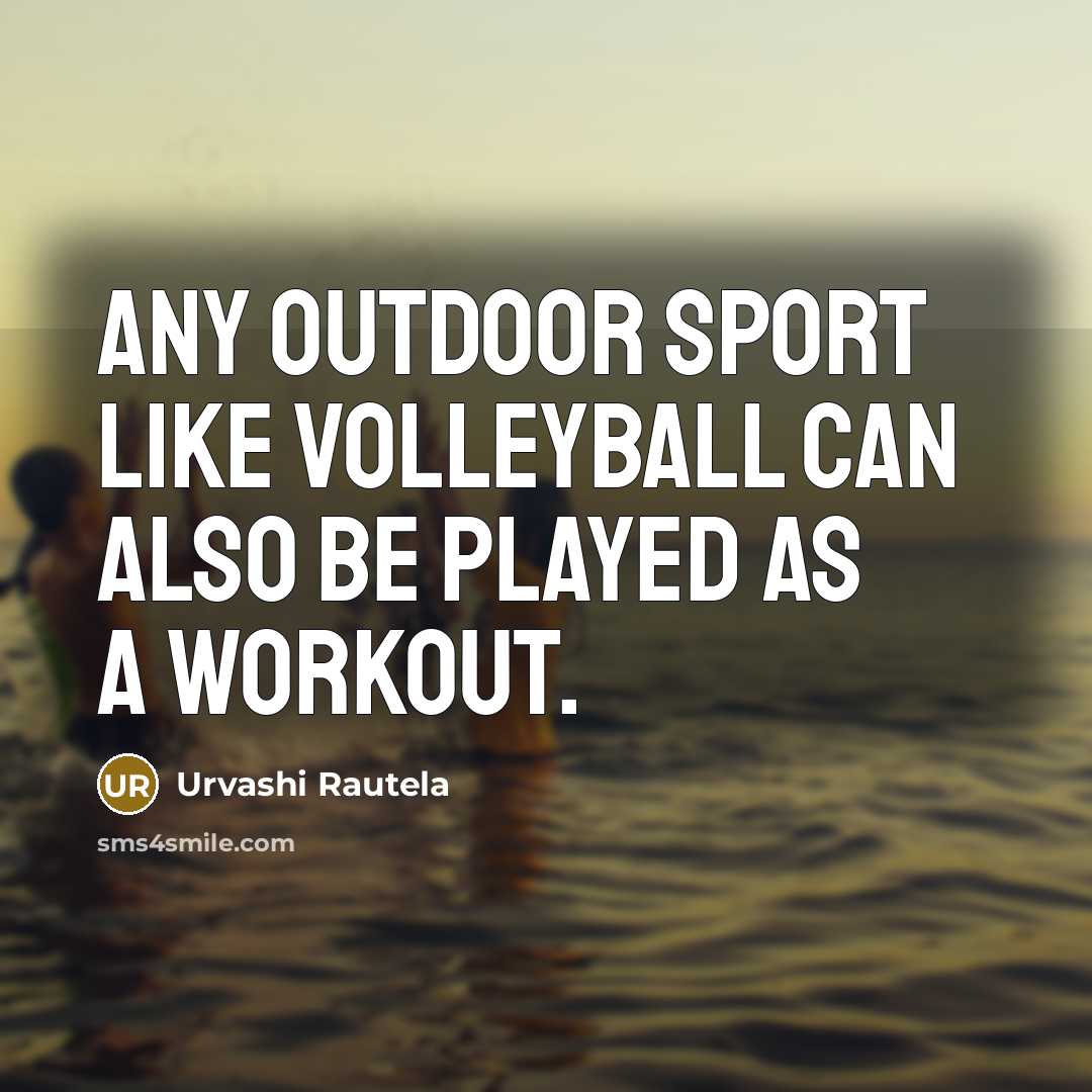 “Any outdoor sport like volleyball can also be played as…” quote by Urvashi Rautela