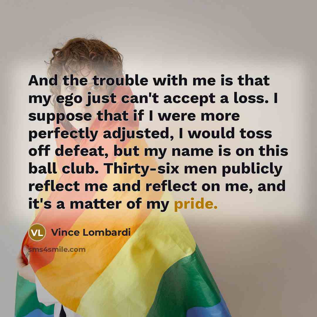“And the trouble with me is that my ego just…” quote by Vince Lombardi