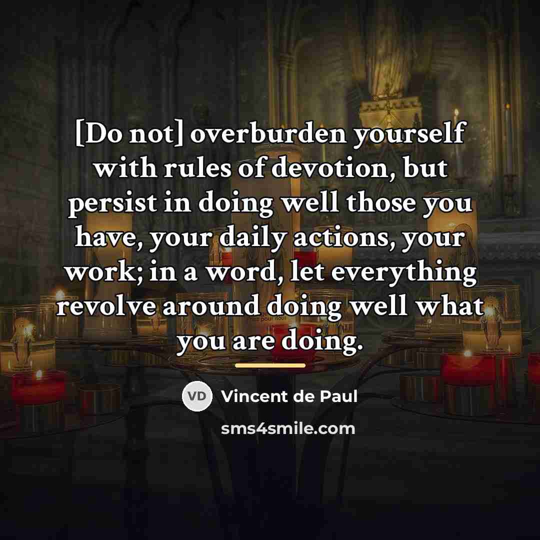 “[Do not] overburden yourself with rules of devotion, but persist…” quote by Vincent de Paul