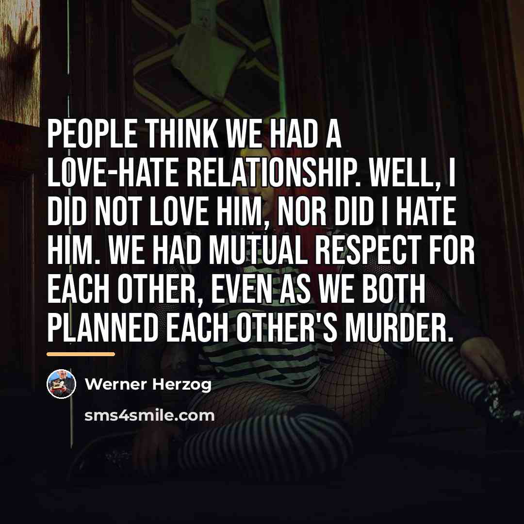 “People think we had a love-hate relationship. Well, I did…” quote by Werner Herzog