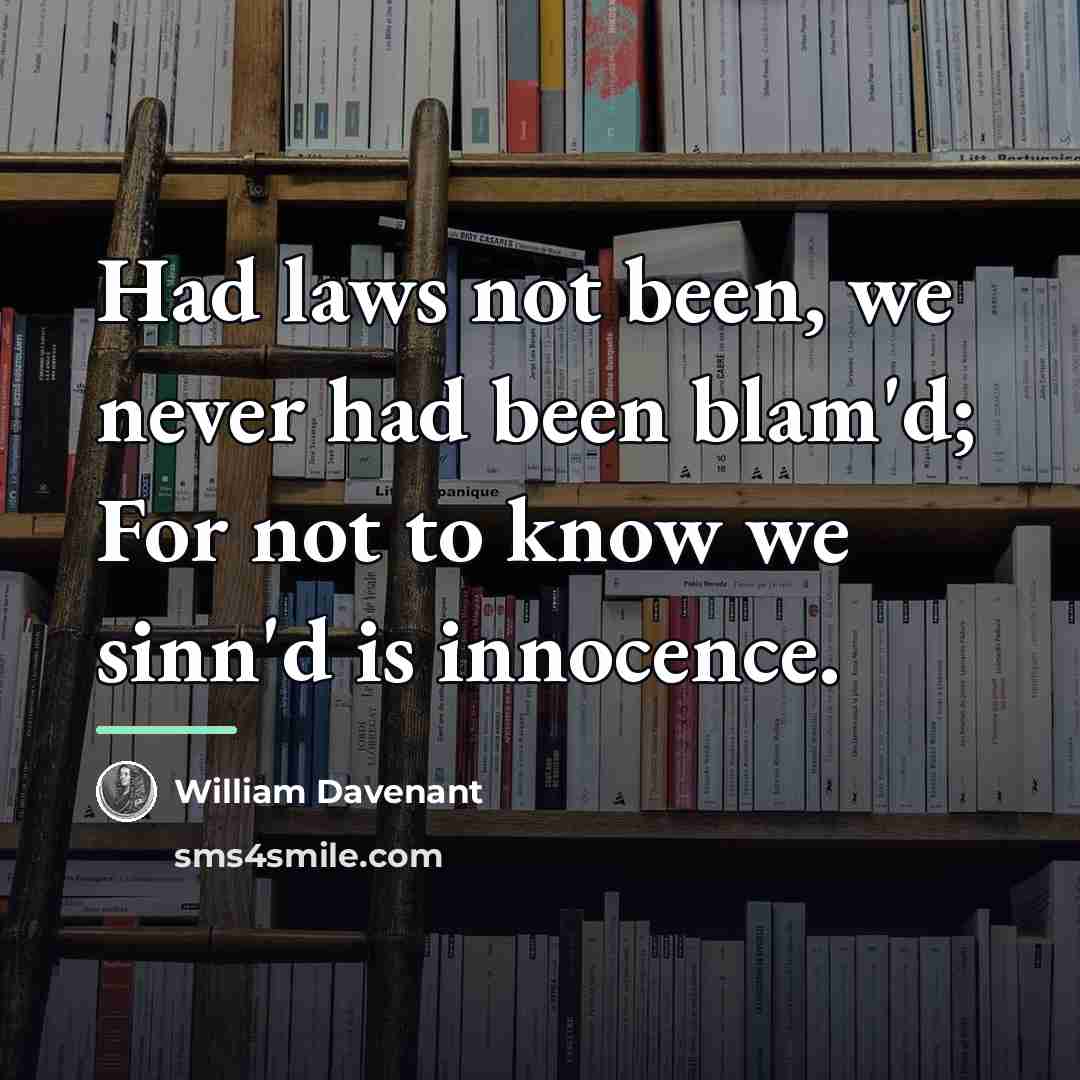 “Had laws not been, we never had been blam'd; For…” quote by William Davenant