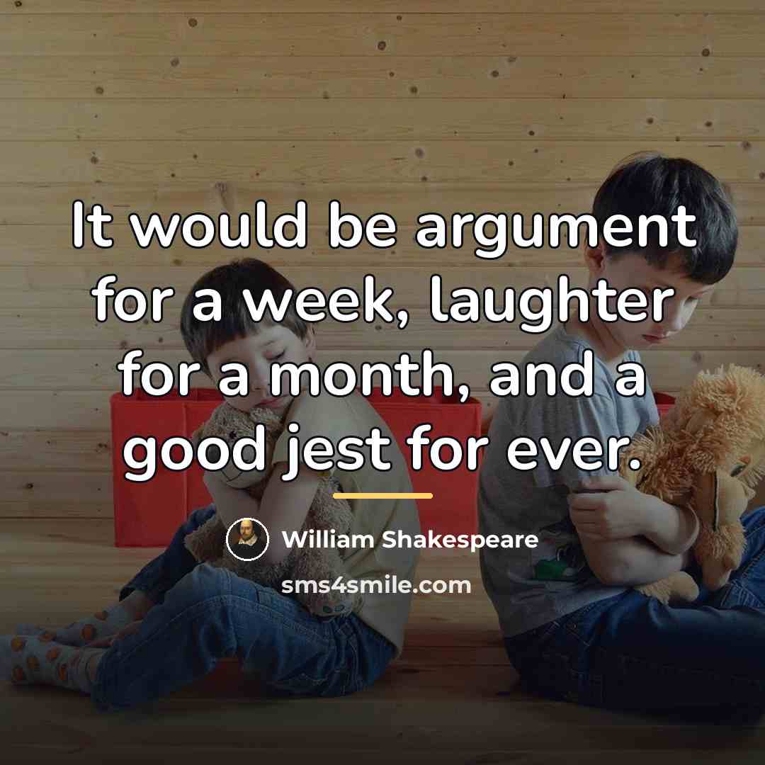 “It would be argument for a week, laughter for a…” quote by William Shakespeare